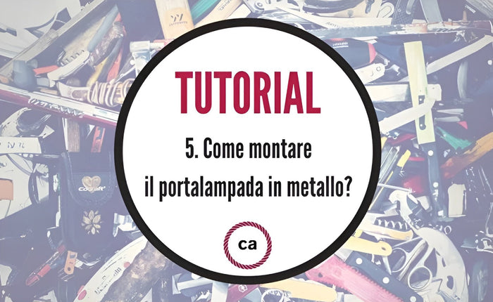 Tutorial #5 - Come montare il portalampada in metallo? - Creative Cables