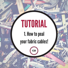 #1 Tutorial – How to peal your fabric cables!