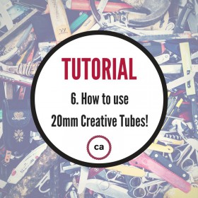 Tutorial #6 – How to use your 20mm Creative Tubes